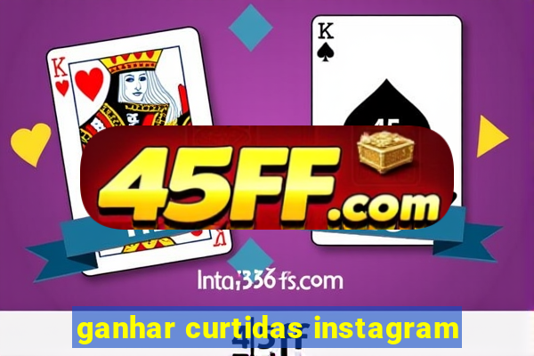 ganhar curtidas instagram